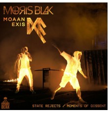 MORIS BLAK, Moaan Exis, Grabyourface - State Rejects / Moments of Dissent