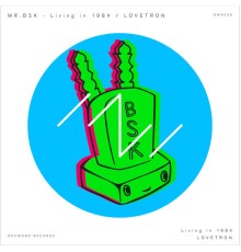 MR.BSK - Living in 1984 / LOVETRON