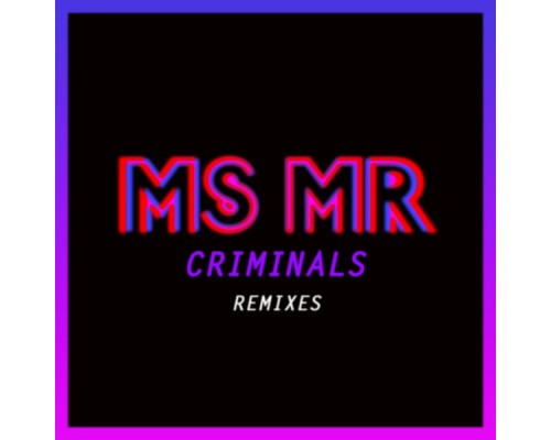 MS MR - Criminals Remixes