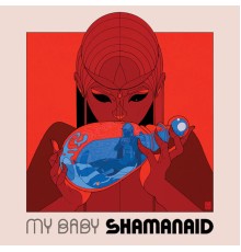 MY BABY - Shamanaid