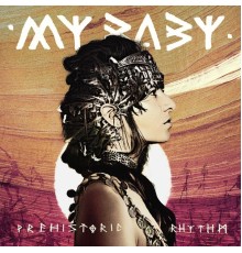 MY BABY - Prehistoric Rhythm