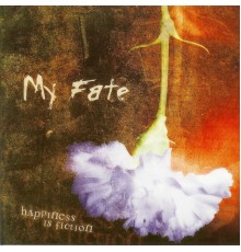 MY FATE - Happiness Is Fiction