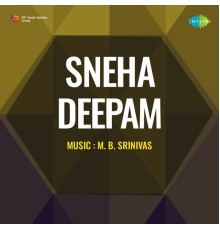 M. B. Srinivas & P. B. Sreenivas - Sneha Deepam (Original Motion Picture Soundtrack)