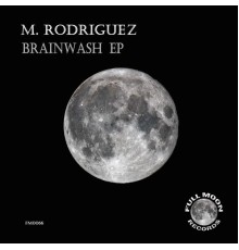 M. RODRIGUEZ - Brainwash EP