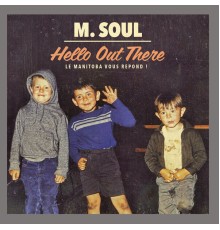 M Soul - Hello out There Le Manitoba Vous Répond