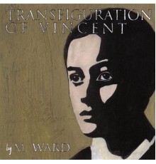 M. Ward - Transfiguration of Vincent