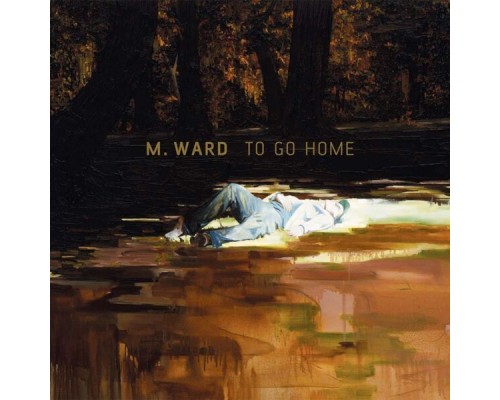 M. Ward - To Go Home