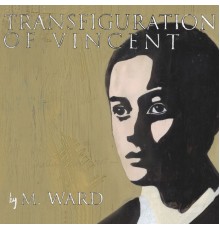 M. Ward - Transfiguration Of Vincent