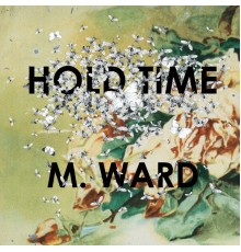 M. Ward - Hold Time