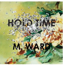 M. Ward - Hold Time