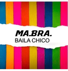 Ma.Bra. - Baila Chico