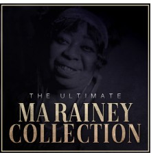 Ma Rainey - The Ultimate Ma Rainey Collection (Remastered)