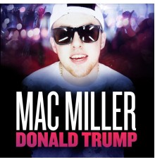 Mac Miller - Donald Trump