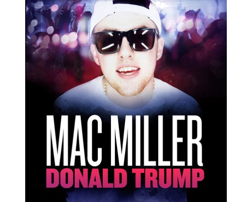 Mac Miller - Donald Trump