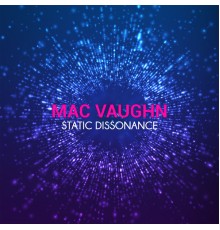 Mac Vaughn - Static Dissonance