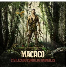 Macaco - Civilizado Como Los Animales