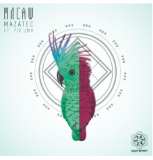 Macaw feat Yir Uma - Mazatec (Original Mix)