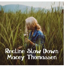 Macey Thomassen - Recline Slow Down