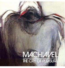 Machiavel - The Cry of Pleasure