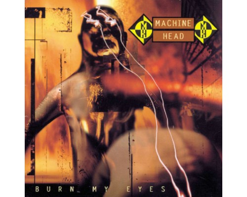 Machine Head - Burn My Eyes