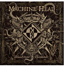 Machine Head - Bloodstone & Diamonds