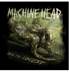 Machine Head - Unto the Locust