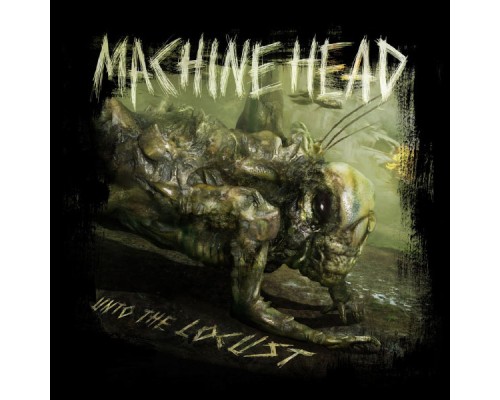 Machine Head - Unto the Locust