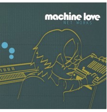 Machine Love - Net Works