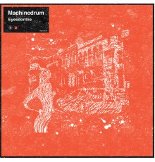 Machinedrum - Eyesdontlie