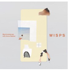 Machinefabriek & Anne Bakker - Wisps