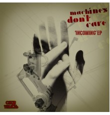 Machines Don't Care - Incoming EP