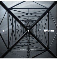 Machino - Frequency Holders