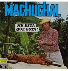 Machuchal - Me Esta Que Esta!