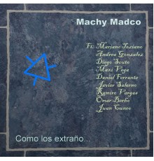 Machy Madco - Como los Extraño…