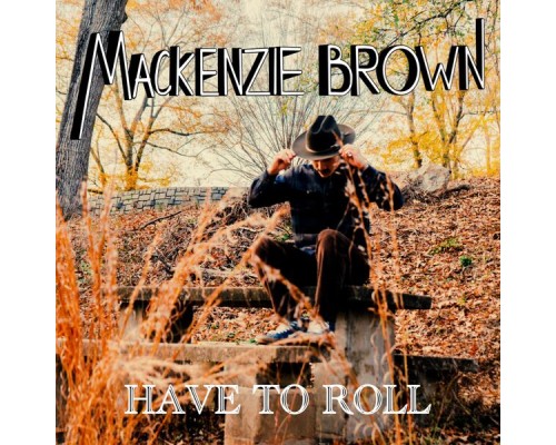 Mackenzie Brown - Have To Roll