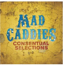 Mad Caddies - Consentual Selections