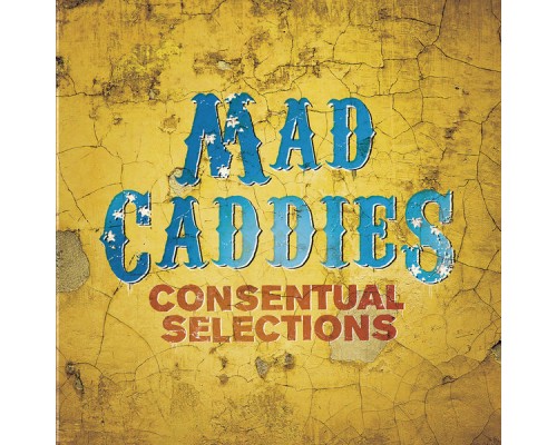 Mad Caddies - Consentual Selections