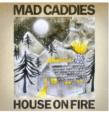 Mad Caddies - House on Fire