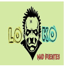 Mad Fuentes - Lo Ko