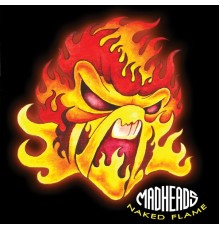 Mad Heads - Naked Flame