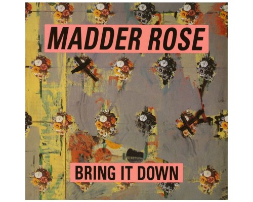 Madder Rose - Bring It Down