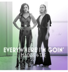 Maddie & Tae - Everywhere I'm Goin'