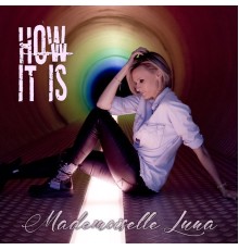 Mademoiselle Luna - How It Is