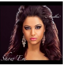 Madhu - Show 'Em