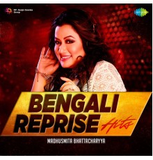 Madhusmita Bhattacharyya - Bengali Reprise Hits