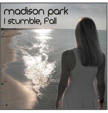 Madison Park - I Stumble, Fall