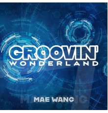 Mae Wang - Groovin' Wonderland