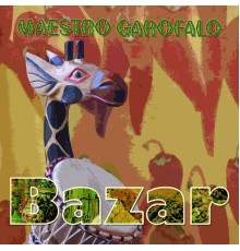 Maestro Garofalo - Bazar