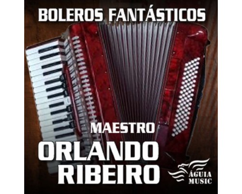 Maestro Orlando Ribeiro - Boleros Fantásticos