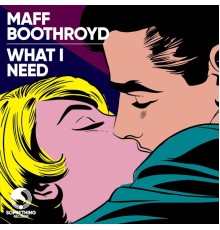 Maff Boothroyd - What I Need